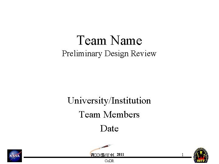 Team Name Preliminary Design Review University/Institution Team Members Date 2011 Co. DR 1 