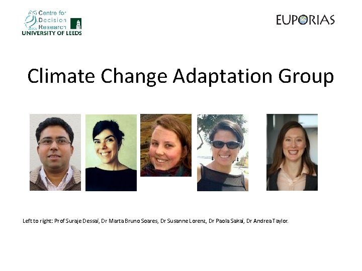 Climate Change Adaptation Group Left to right: Prof Suraje Dessai, Dr Marta Bruno Soares,