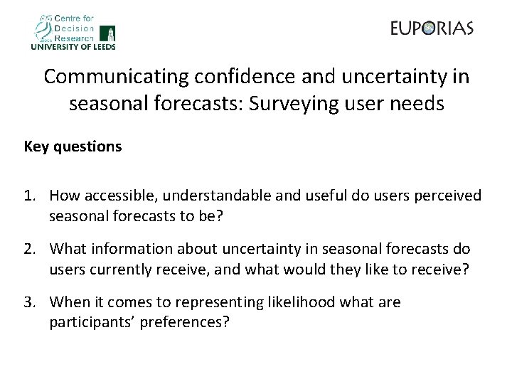 Communicating confidence and uncertainty in seasonal forecasts: Surveying user needs Key questions 1. How