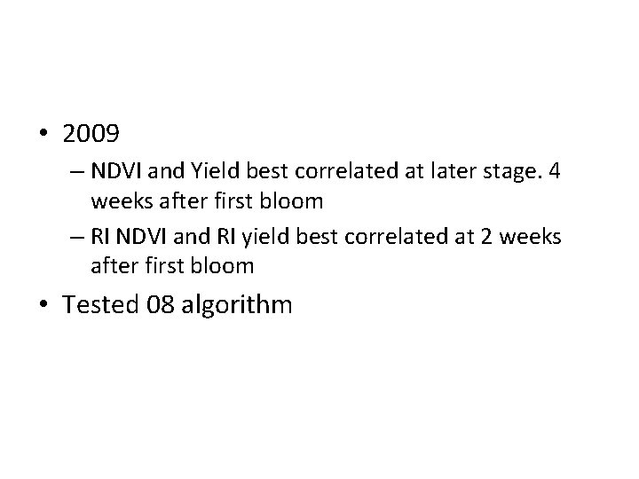 • 2009 – NDVI and Yield best correlated at later stage. 4 weeks • 2009 – NDVI and Yield best correlated at later stage. 4 weeks
