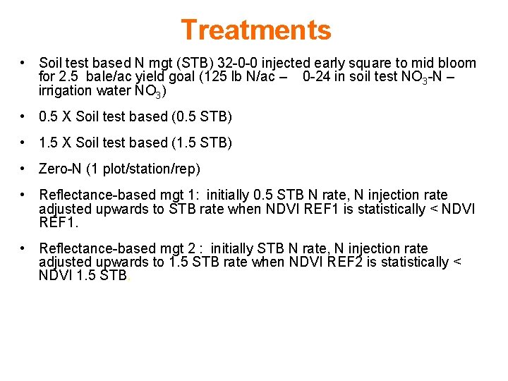 Treatments • Soil test based N mgt (STB) 32 -0 -0 injected early square Treatments • Soil test based N mgt (STB) 32 -0 -0 injected early square