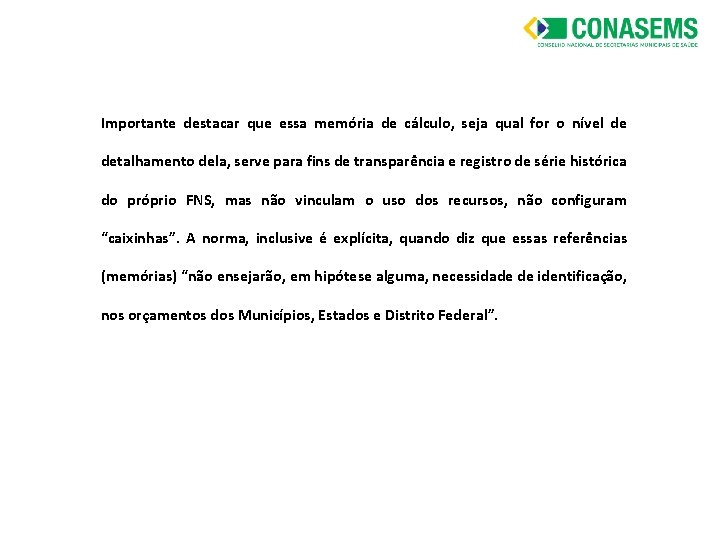 Importante destacar que essa memória de cálculo, seja qual for o nível de detalhamento