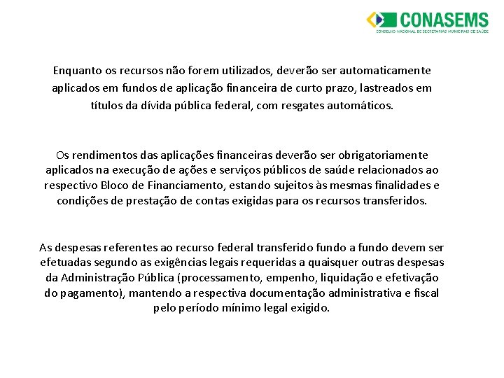 Enquanto os recursos não forem utilizados, deverão ser automaticamente aplicados em fundos de aplicação