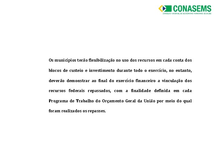 Os municípios terão flexibilização no uso dos recursos em cada conta dos blocos de