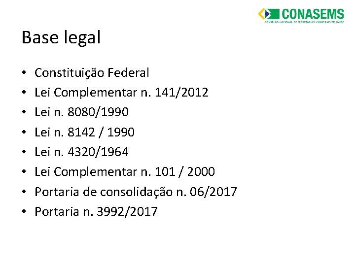 Base legal • • Constituição Federal Lei Complementar n. 141/2012 Lei n. 8080/1990 Lei