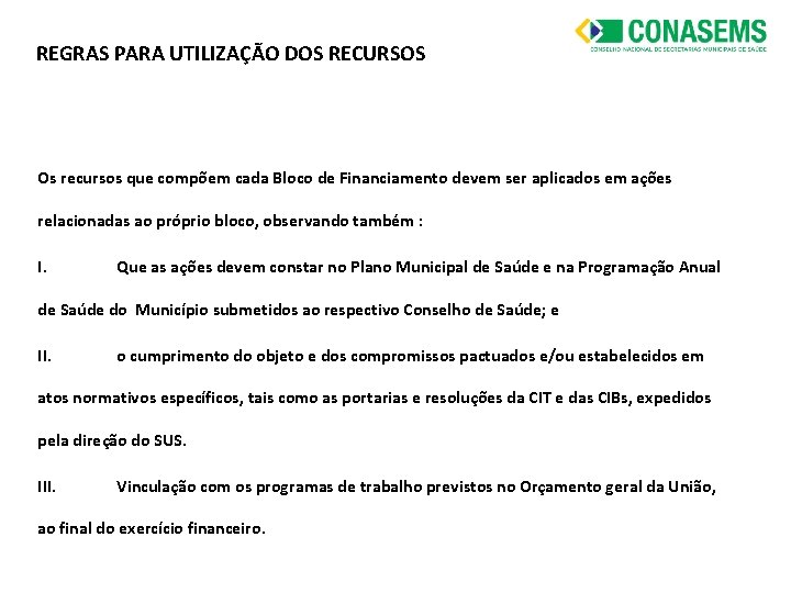 REGRAS PARA UTILIZAÇÃO DOS RECURSOS Os recursos que compõem cada Bloco de Financiamento devem