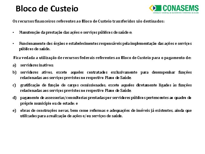 Bloco de Custeio Os recursos financeiros referentes ao Bloco de Custeio transferidos são destinados: