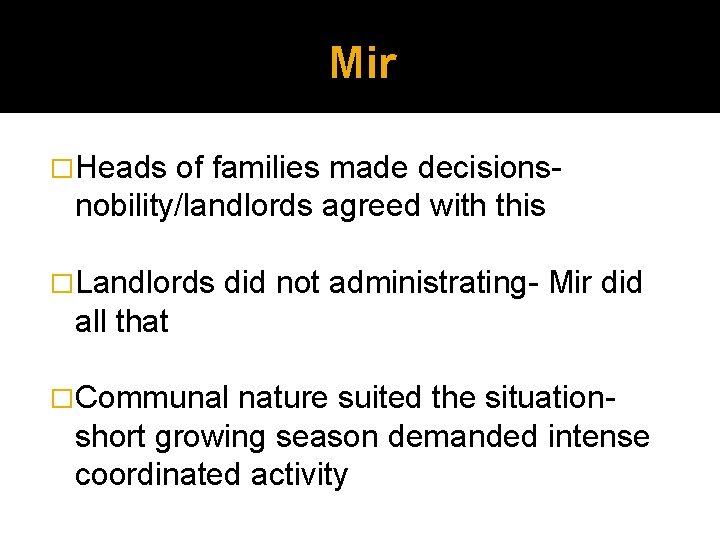 Mir �Heads of families made decisionsnobility/landlords agreed with this �Landlords did not administrating- Mir