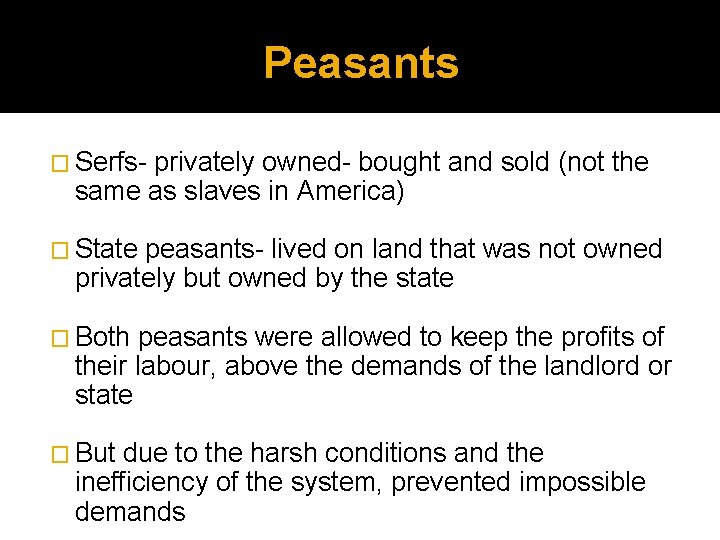 Peasants � Serfs- privately owned- bought and sold (not the same as slaves in