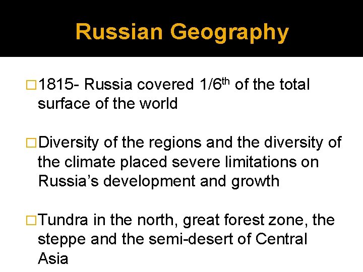 Russian Geography � 1815 - Russia covered 1/6 th of the total surface of