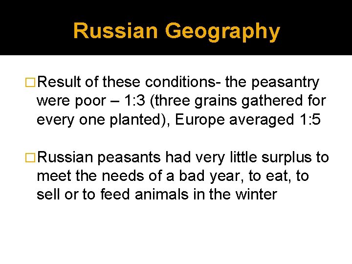 Russian Geography �Result of these conditions- the peasantry were poor – 1: 3 (three