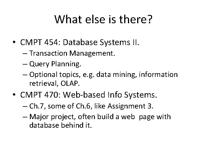 What else is there? • CMPT 454: Database Systems II. – Transaction Management. –