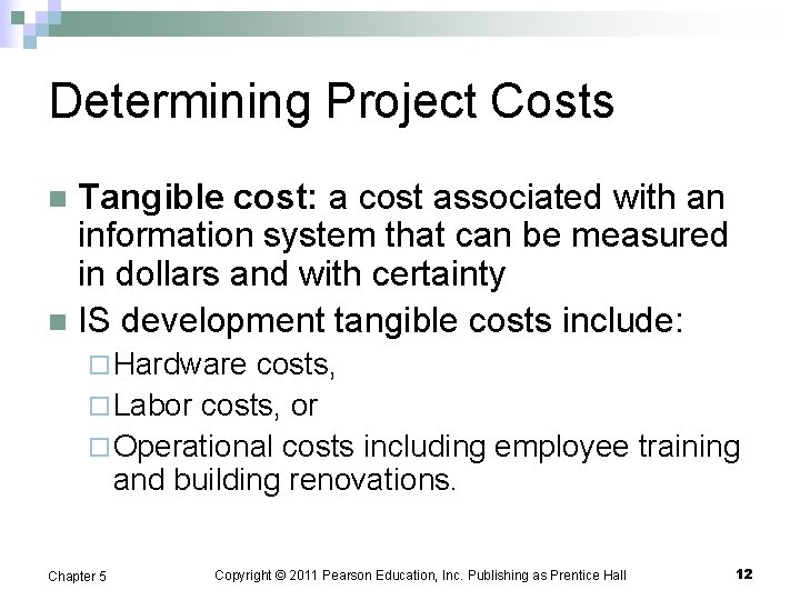 Determining Project Costs Tangible cost: a cost associated with an information system that can
