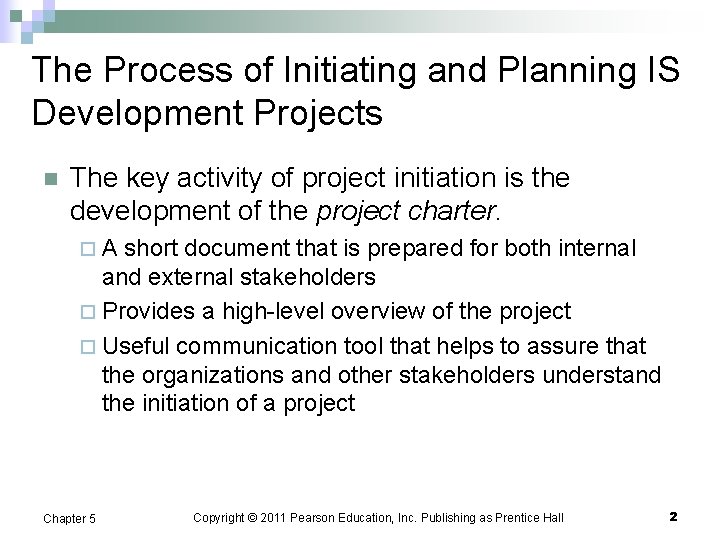 The Process of Initiating and Planning IS Development Projects n The key activity of