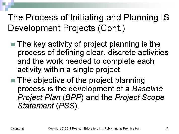 The Process of Initiating and Planning IS Development Projects (Cont. ) The key activity