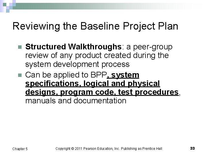 Reviewing the Baseline Project Plan n n Structured Walkthroughs: a peer-group review of any