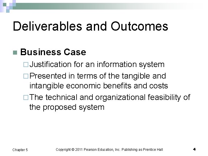 Deliverables and Outcomes n Business Case ¨ Justification for an information system ¨ Presented