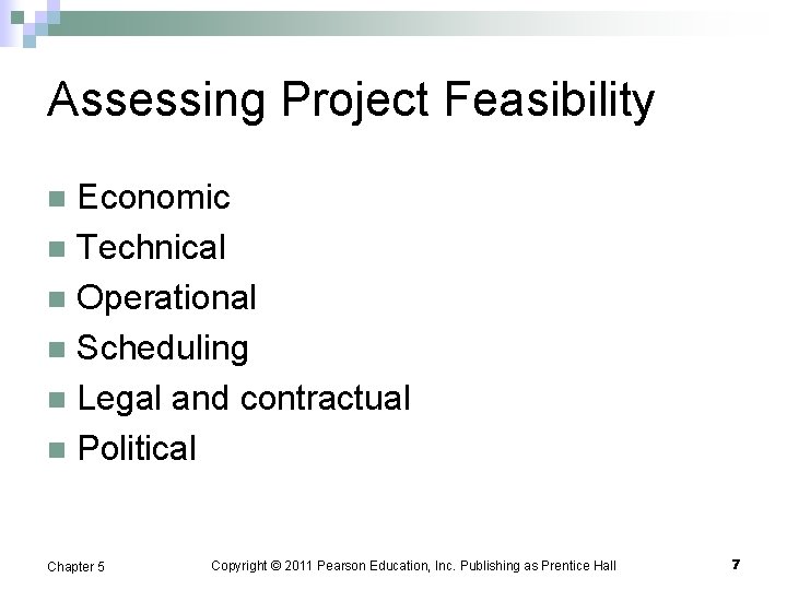 Assessing Project Feasibility Economic n Technical n Operational n Scheduling n Legal and contractual