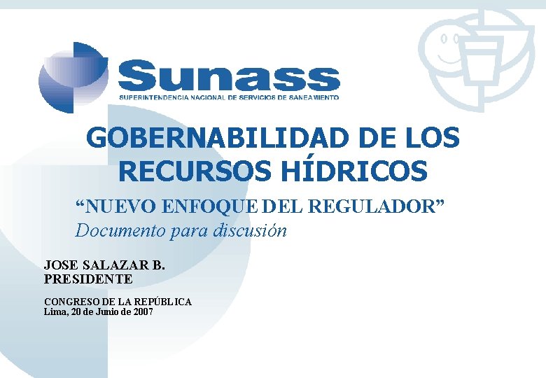 GOBERNABILIDAD DE LOS RECURSOS HÍDRICOS “NUEVO ENFOQUE DEL REGULADOR” Documento para discusión JOSE SALAZAR