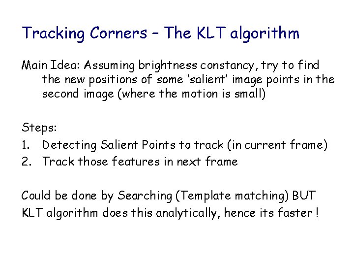 Tracking Corners – The KLT algorithm Main Idea: Assuming brightness constancy, try to find