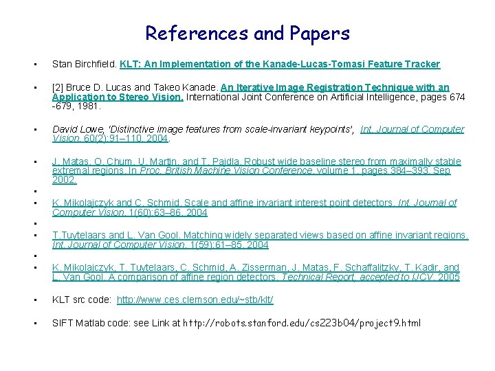 References and Papers • Stan Birchfield. KLT: An Implementation of the Kanade-Lucas-Tomasi Feature Tracker