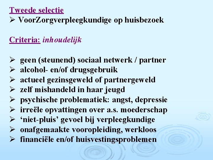 Tweede selectie Ø Voor. Zorgverpleegkundige op huisbezoek Criteria: inhoudelijk Ø Ø Ø Ø Ø