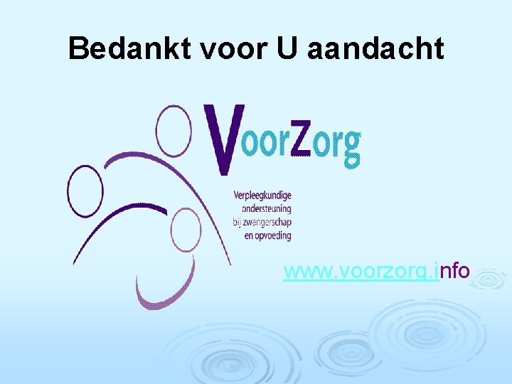 Bedankt voor U aandacht www. voorzorg. info 