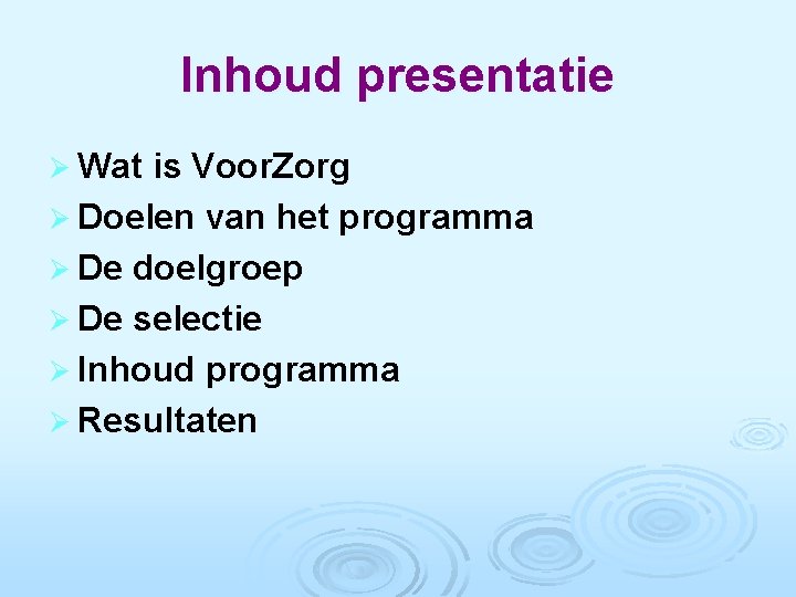 Inhoud presentatie Ø Wat is Voor. Zorg Ø Doelen van het programma Ø De