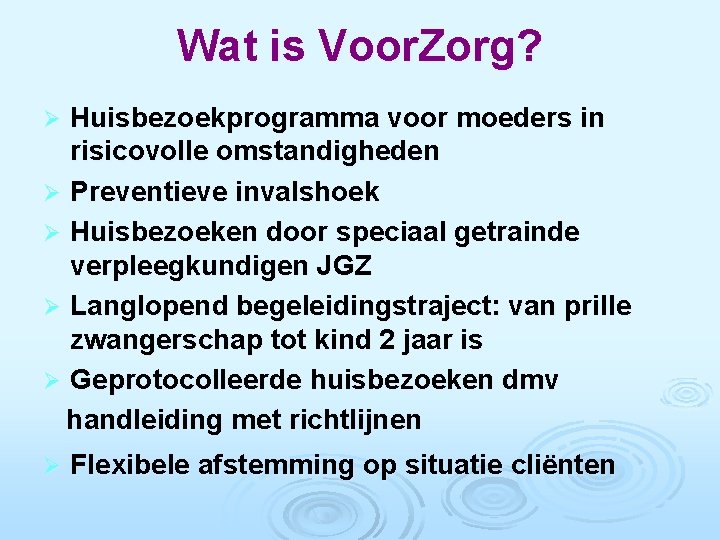 Wat is Voor. Zorg? Huisbezoekprogramma voor moeders in risicovolle omstandigheden Ø Preventieve invalshoek Ø