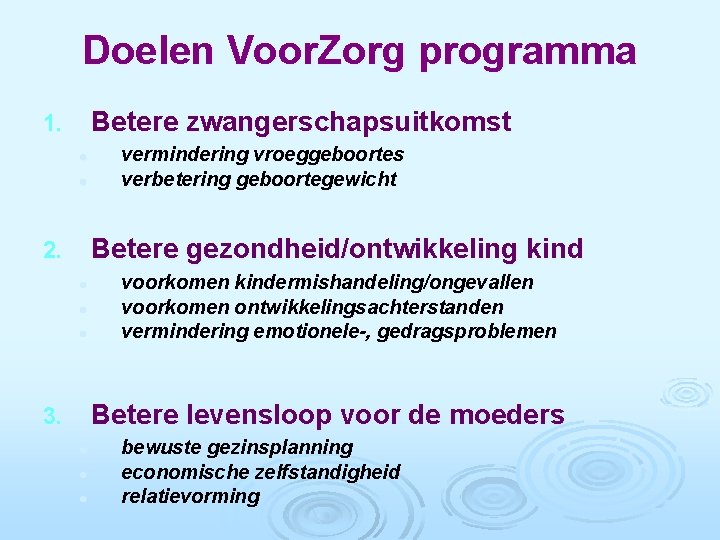 Doelen Voor. Zorg programma Betere zwangerschapsuitkomst 1. l l vermindering vroeggeboortes verbetering geboortegewicht Betere