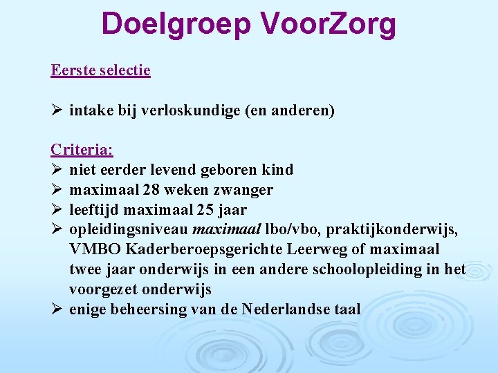 Doelgroep Voor. Zorg Eerste selectie Ø intake bij verloskundige (en anderen) Criteria: Ø niet