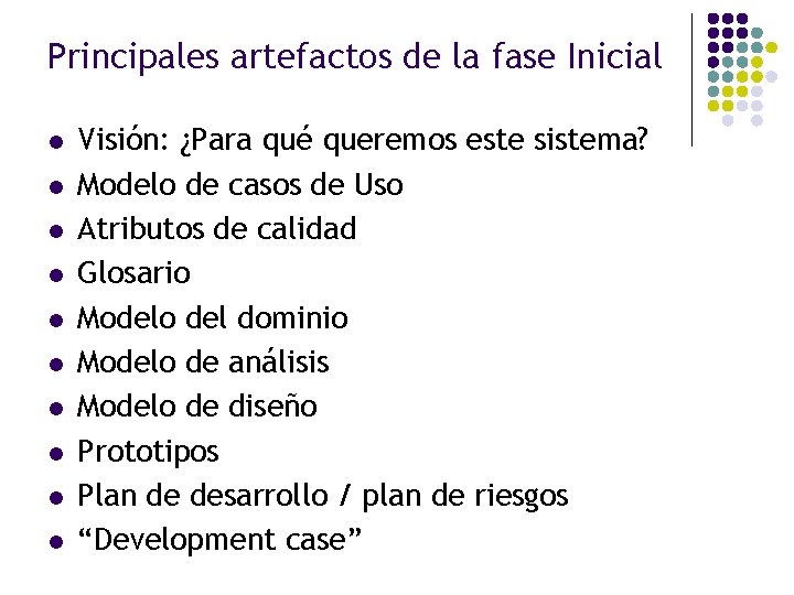 Principales artefactos de la fase Inicial l l Visión: ¿Para qué queremos este sistema?