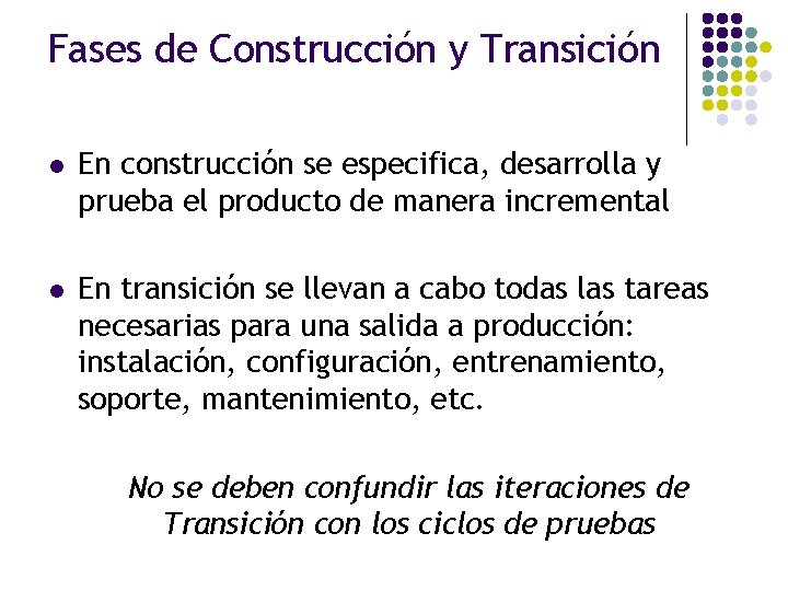 Fases de Construcción y Transición l En construcción se especifica, desarrolla y prueba el