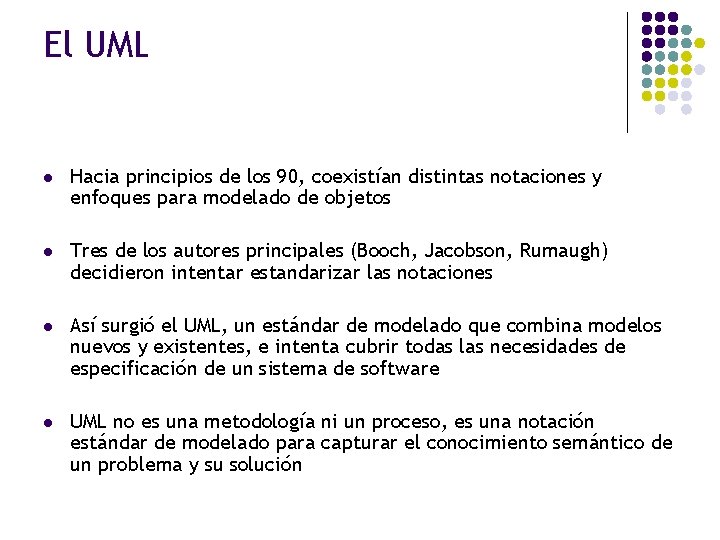 El UML l Hacia principios de los 90, coexistían distintas notaciones y enfoques para