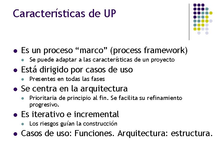 Características de UP l Es un proceso “marco” (process framework) l l Está dirigido