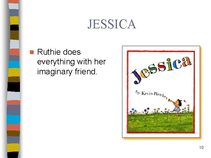 JESSICA n Ruthie does everything with her imaginary friend. 10 