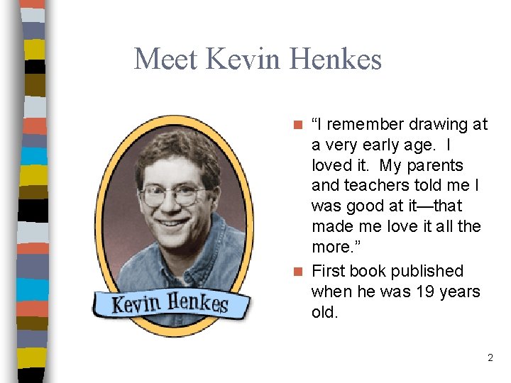 Meet Kevin Henkes “I remember drawing at a very early age. I loved it.