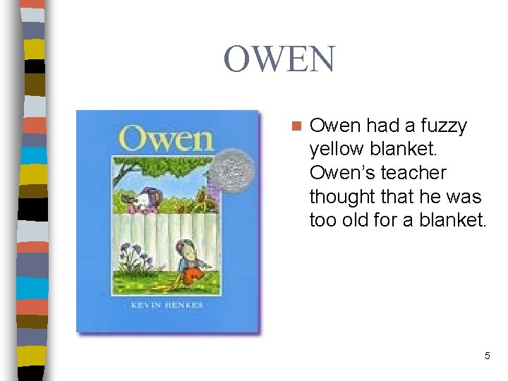 OWEN n Owen had a fuzzy yellow blanket. Owen’s teacher thought that he was