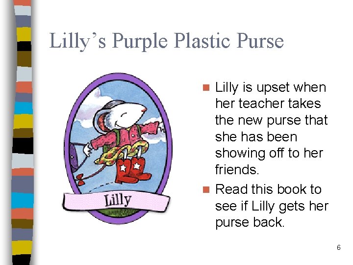Lilly’s Purple Plastic Purse Lilly is upset when her teacher takes the new purse