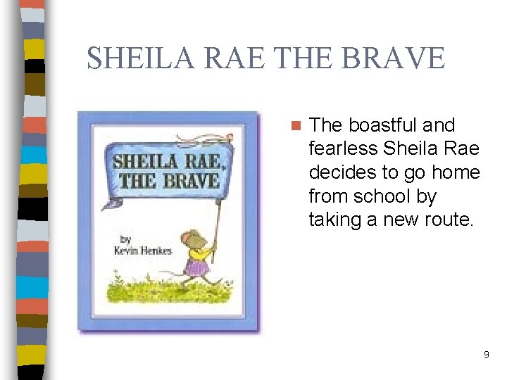 SHEILA RAE THE BRAVE n The boastful and fearless Sheila Rae decides to go