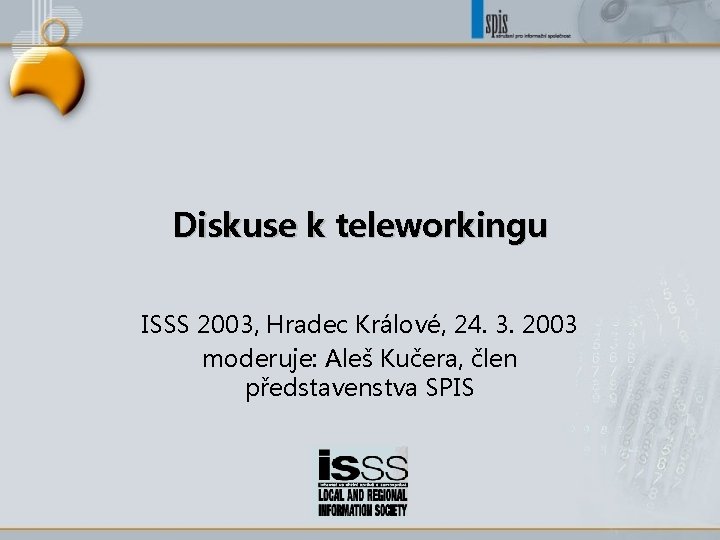 Diskuse k teleworkingu ISSS 2003, Hradec Králové, 24. 3. 2003 moderuje: Aleš Kučera, člen