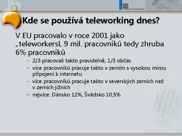 Kde se používá teleworking dnes? V EU pracovalo v roce 2001 jako „teleworkers. L