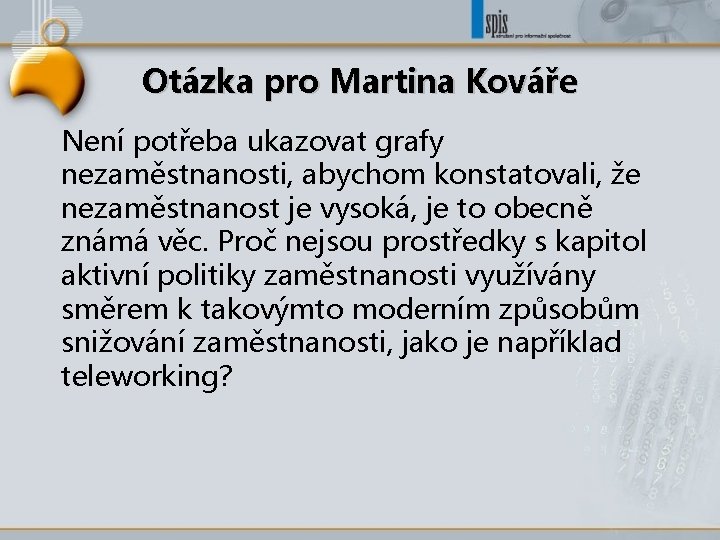 Otázka pro Martina Kováře Není potřeba ukazovat grafy nezaměstnanosti, abychom konstatovali, že nezaměstnanost je