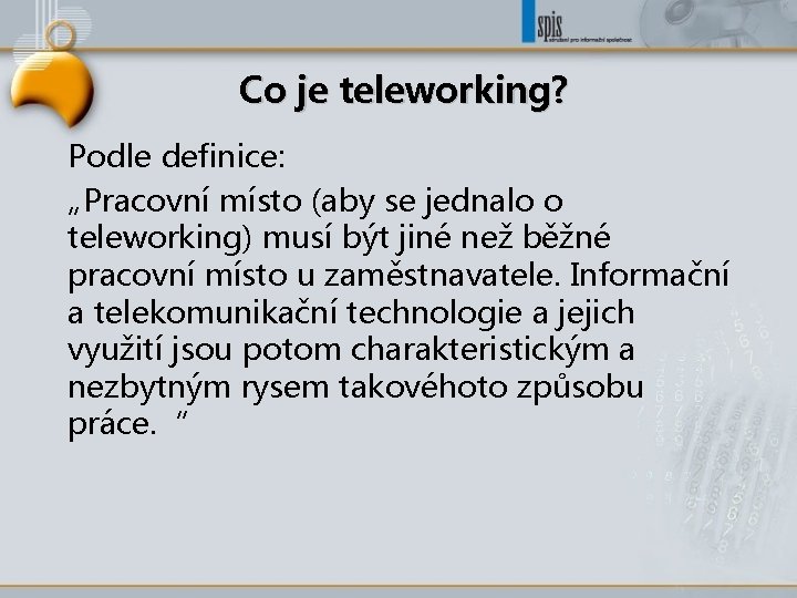 Co je teleworking? Podle definice: „Pracovní místo (aby se jednalo o teleworking) musí být