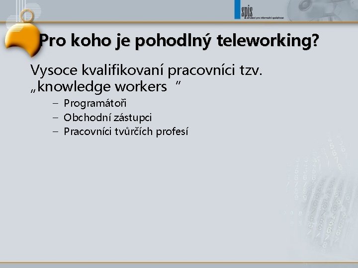 Pro koho je pohodlný teleworking? Vysoce kvalifikovaní pracovníci tzv. „knowledge workers“ – Programátoři –