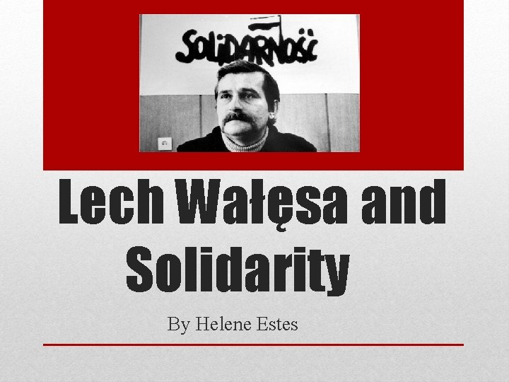 Lech Wałęsa and Solidarity By Helene Estes 