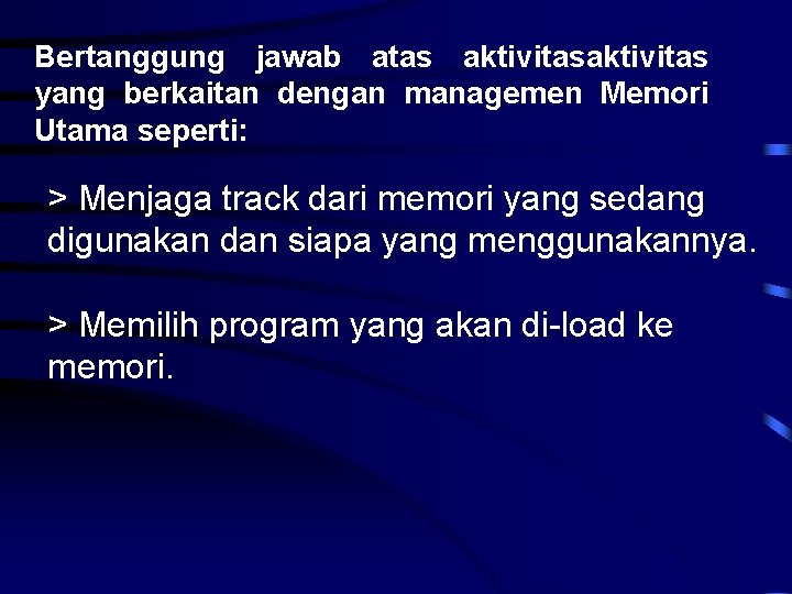 Bertanggung jawab atas aktivitas yang berkaitan dengan managemen Memori Utama seperti: > Menjaga track