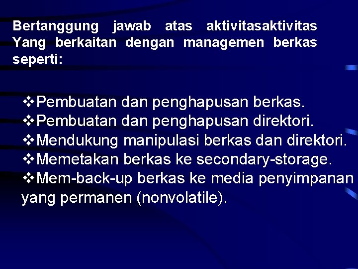 Bertanggung jawab atas aktivitas Yang berkaitan dengan managemen berkas seperti: Pembuatan dan penghapusan berkas.