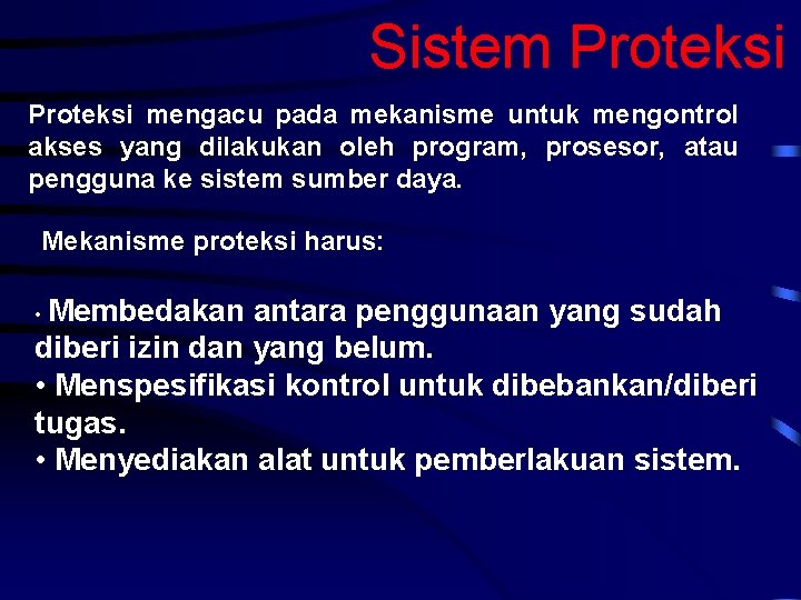 Sistem Proteksi mengacu pada mekanisme untuk mengontrol akses yang dilakukan oleh program, prosesor, atau