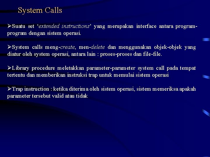 System Calls Suatu set ‘extended instructions’ yang merupakan interface antara program dengan sistem operasi.